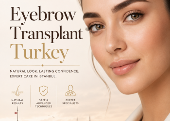 Eyebrow Transplant Turkey: A Complete Guide to Natural and Long-Lasting Eyebrow Restoration