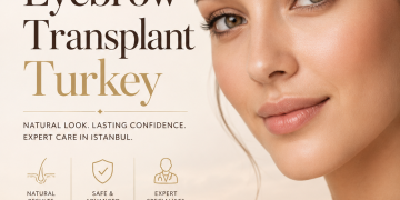 Eyebrow Transplant Turkey: A Complete Guide to Natural and Long-Lasting Eyebrow Restoration